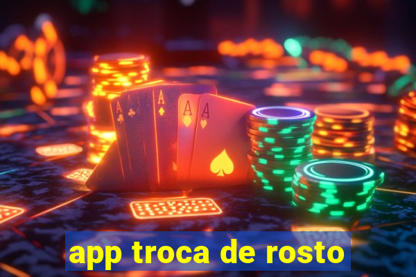 app troca de rosto